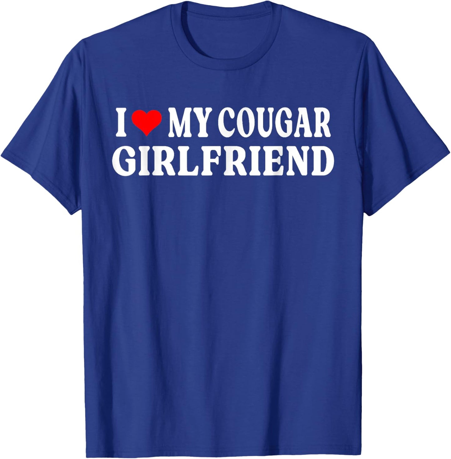 I Love My Cougar Girlfriend I Heart My Cougar Girlfriend GF T-Shirt - T-Shirt | Royal
