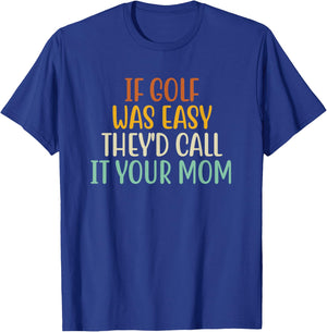 If Golf Was Easy They'd Call It Your Mom Retro Vintage T-Shirt - T-Shirt | Royal