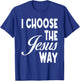 I Choose The Jesus Way Christian Holy God T-Shirt - T-Shirt | Royal