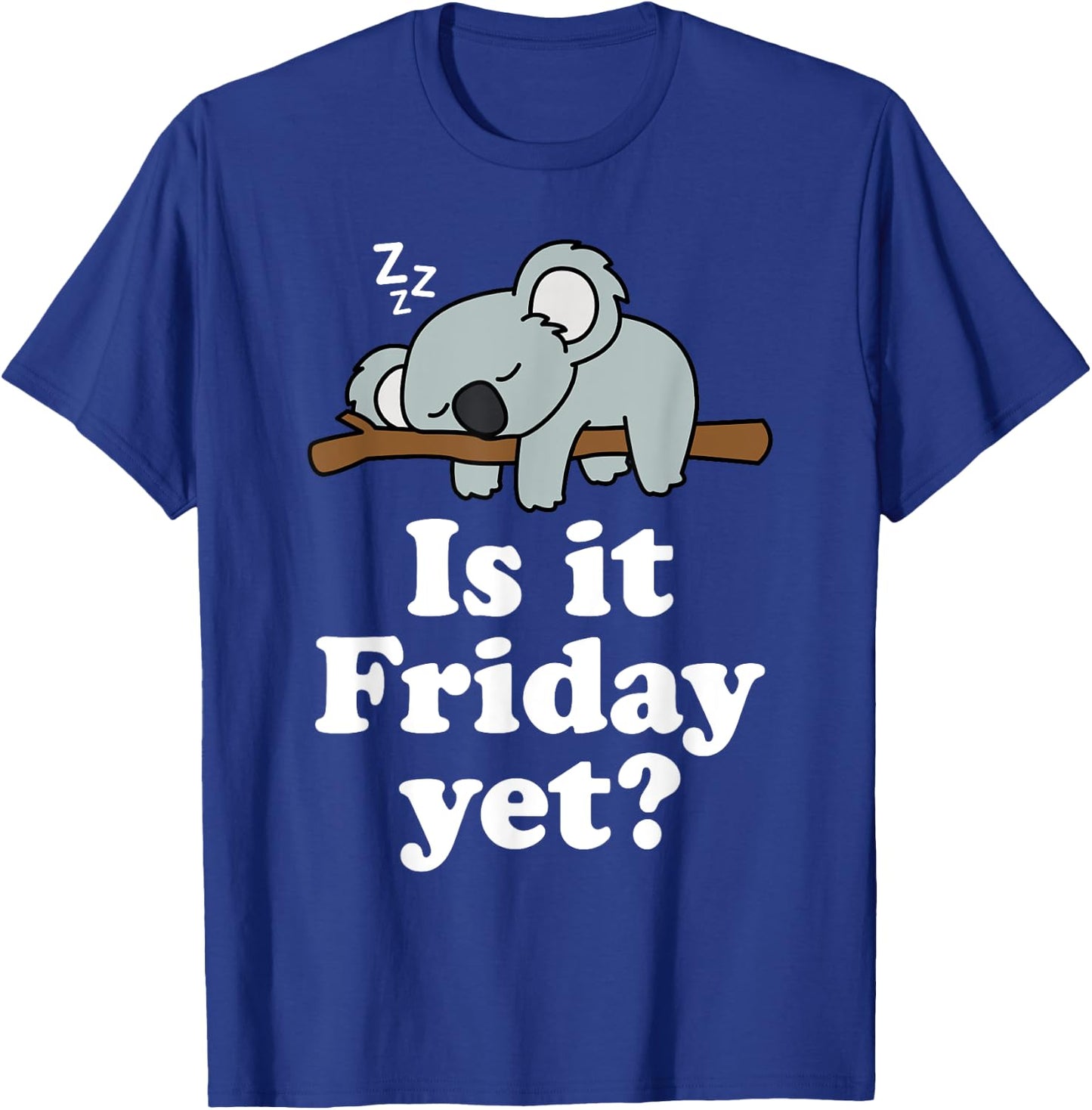 Cute Sleeping Kawaii Koala Bear Lover Funny Is It Friday Yet T-Shirt - T-Shirt | Royal