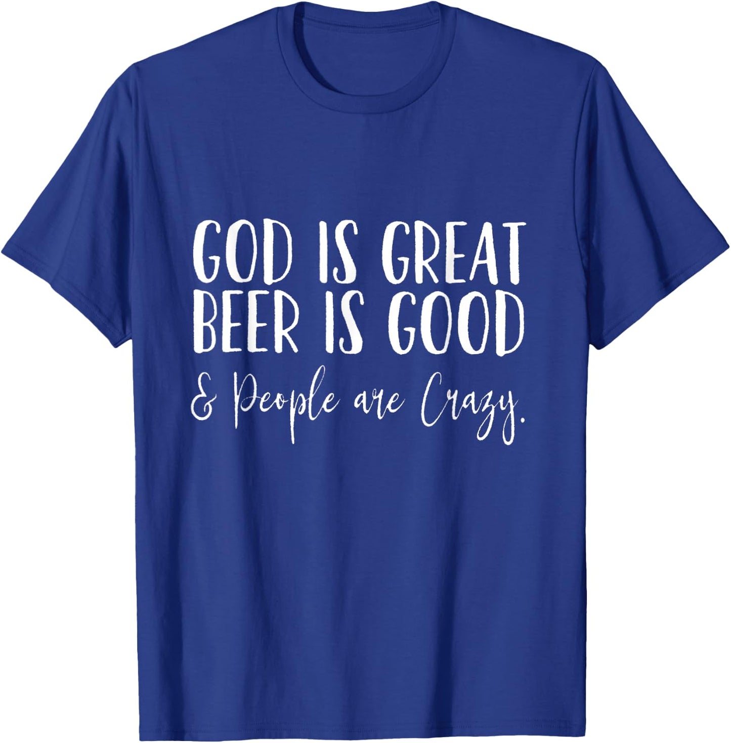 God is Great, Beer is Good, and People are Crazy T-Shirt - T-Shirt | Royal