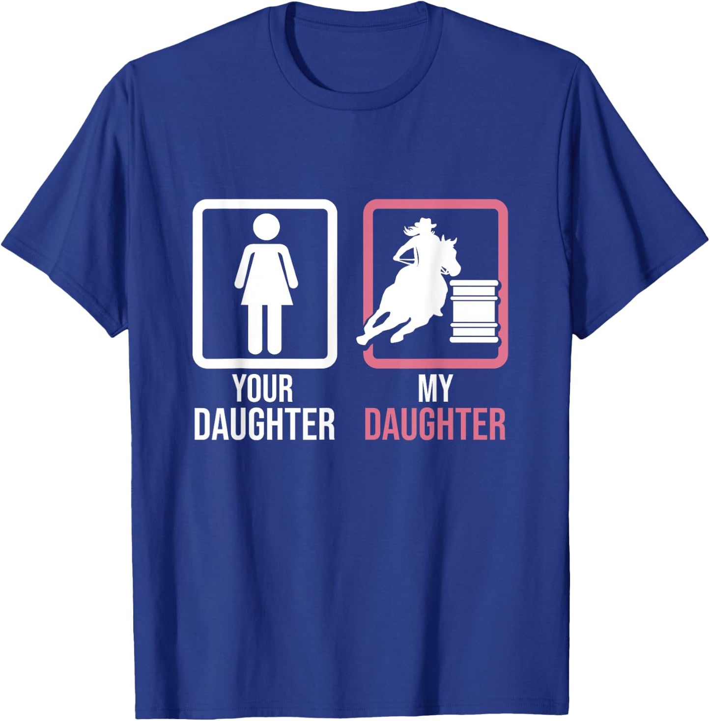 Your Daughter My Daughter Barrel Racer Barrel Horse Rodeo T-Shirt - T-Shirt | Royal