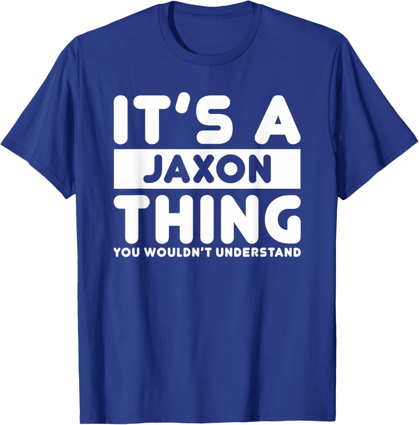 It's A Jaxon Thing You Wouldn't Understand Jaxon Name T-Shirt - T-Shirt | Royal