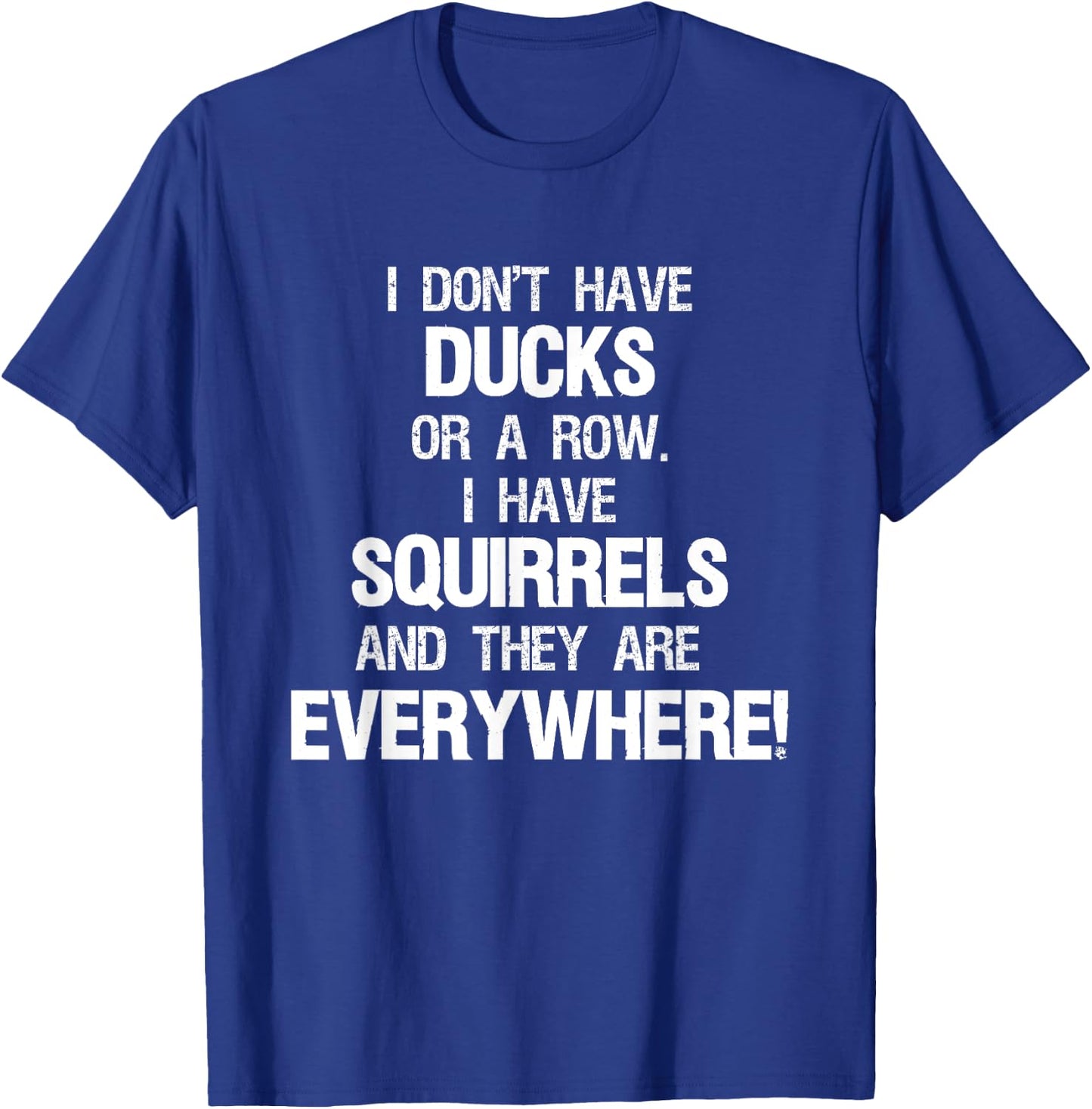Don't Have Ducks In A Row I Have Squirrels Everywhere T-Shirt - T-Shirt | Royal