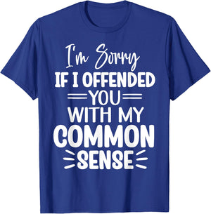 I'm Sorry If I Offended You With My Common Sense Funny T-Shirt - T-Shirt | Royal