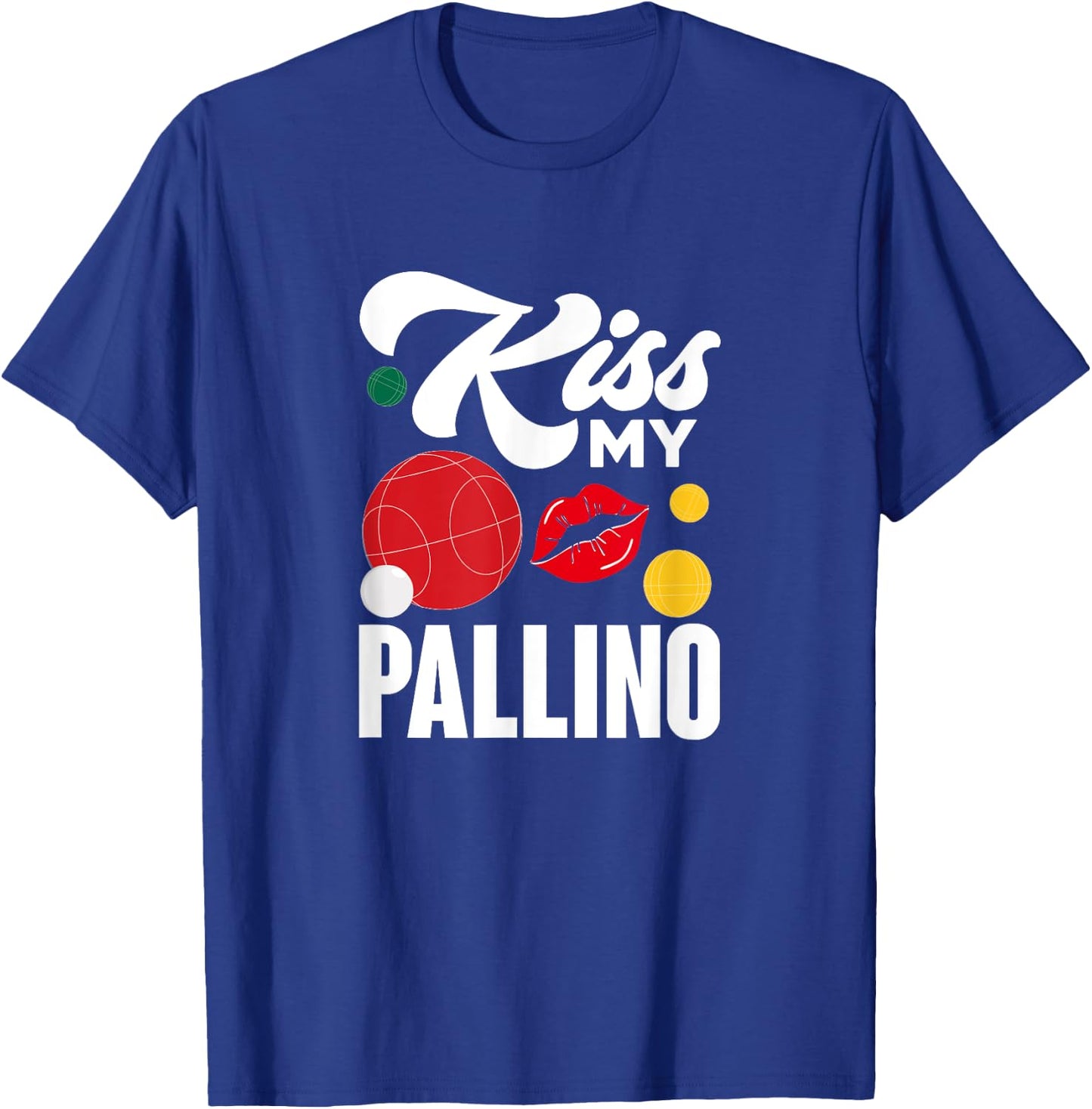 Kiss My Pallino Boules Bocce Ball Lawn Bowling Player T-Shirt - T-Shirt | Royal
