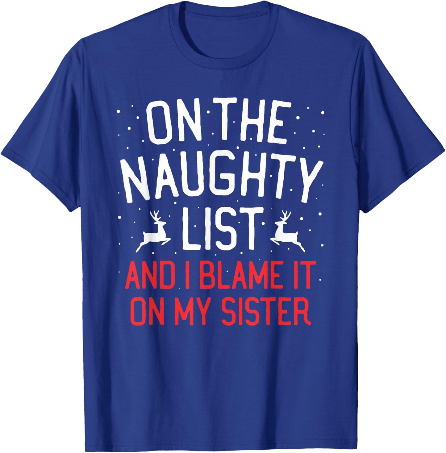 On The Naughty List And I Blame It On My Sister Christmas T-Shirt - T-Shirt | Royal
