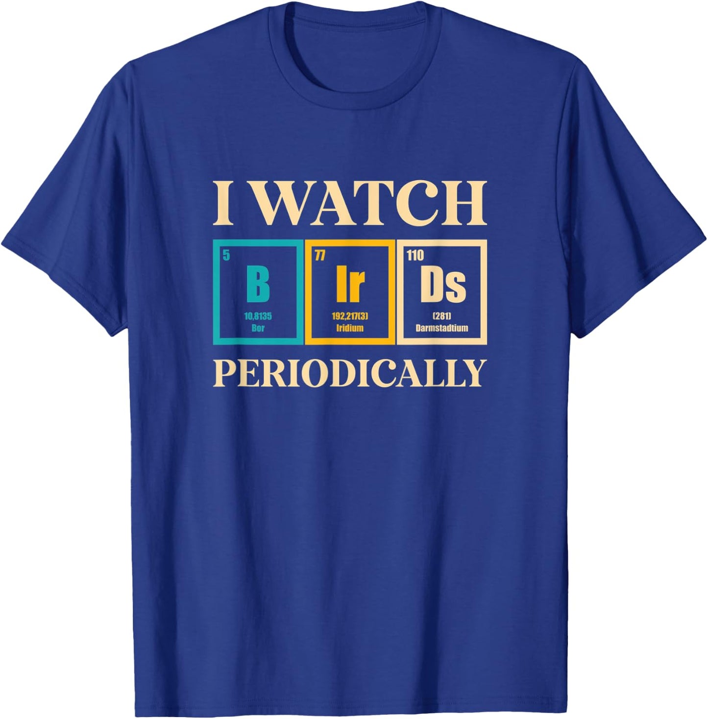Bird Watcher I Watch Birds Periodically Funny Bird Watching T-Shirt - T-Shirt | Royal