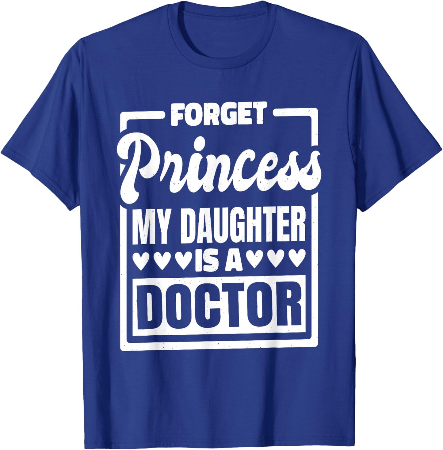 Forget Princess My Daughter Is A Doctor T-Shirt - T-Shirt | Royal