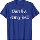 Run The Dang Ball Football Game Outfits Mom T-Shirt - T-Shirt | Royal