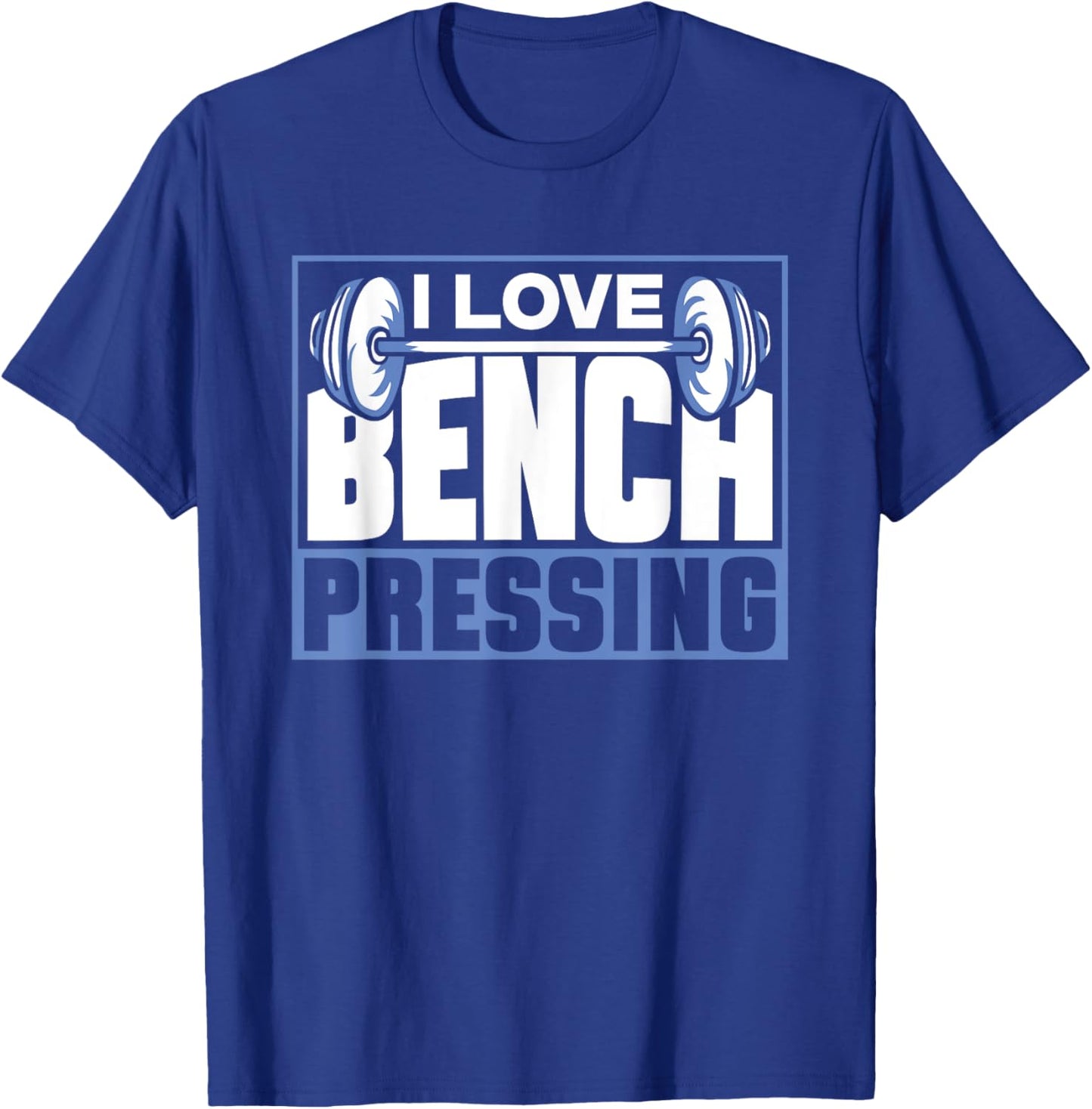 I Love Bench Pressing Workout Gym Benchpressing Benchpress T-Shirt - T-Shirt | Royal
