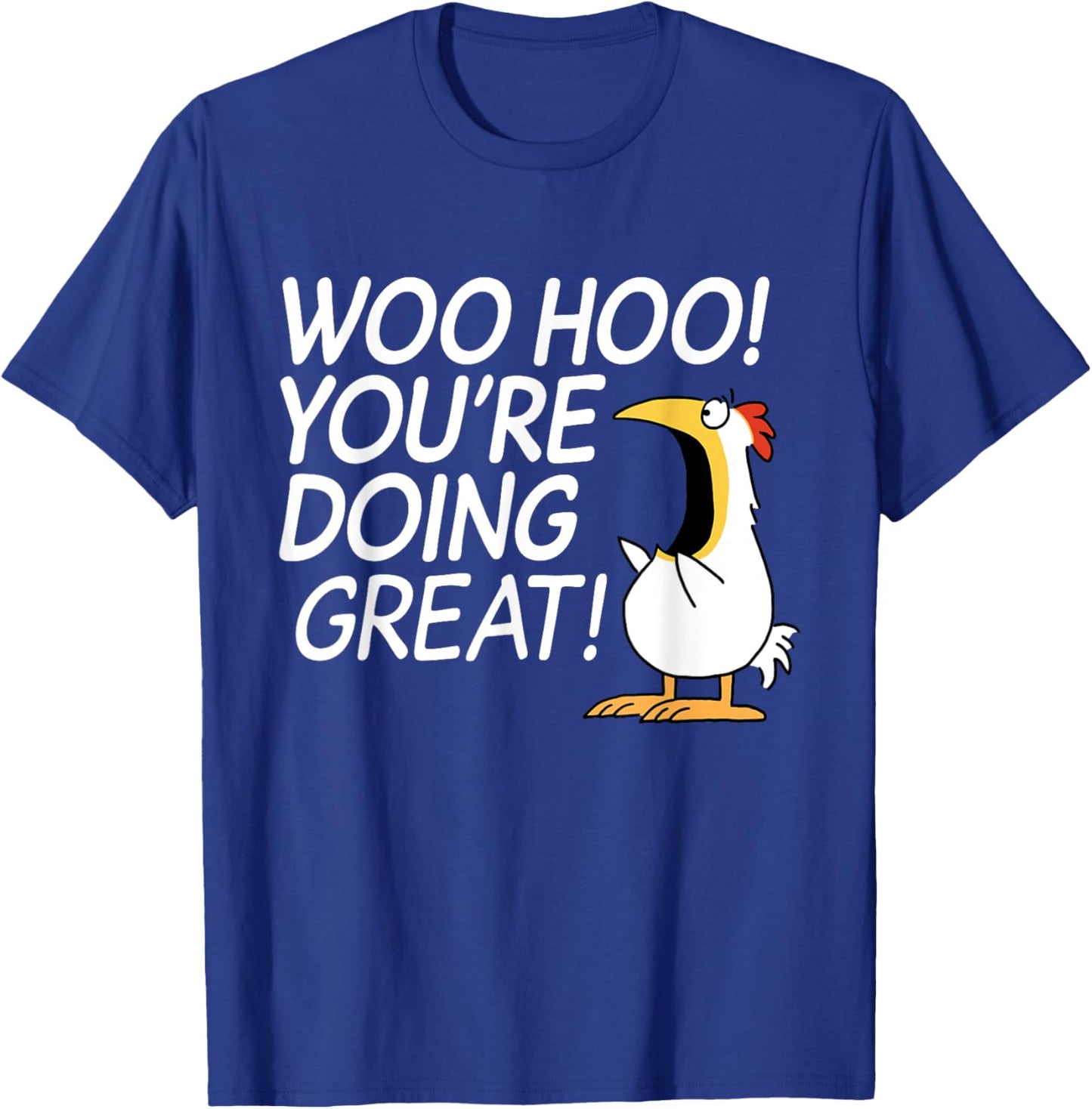 Woo Hoo You're Doing Great Funny Apparel T-Shirt - T-Shirt | Royal