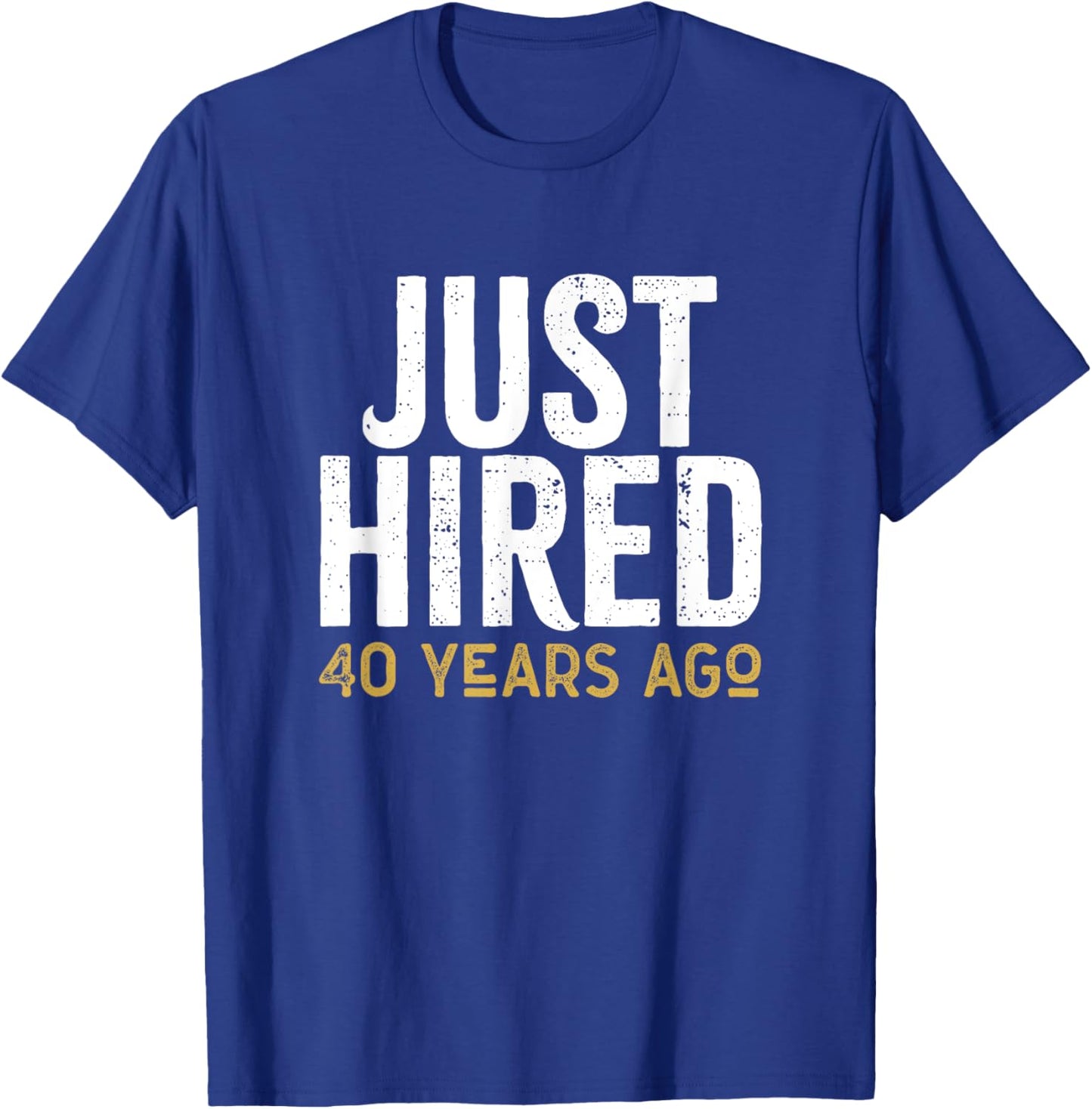 Just Hired 40 Years Ago Funny 40th Work Anniversary Jubilee T-Shirt - T-Shirt | Royal