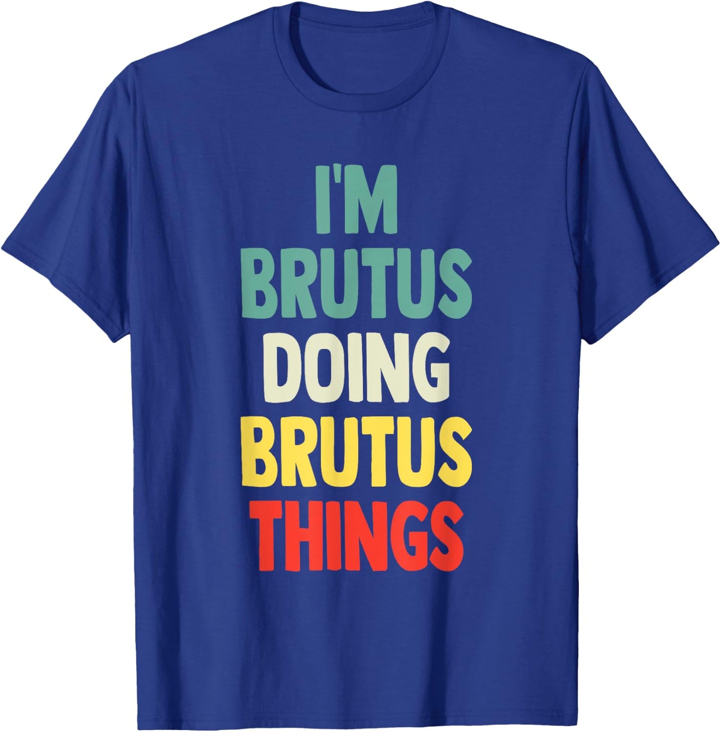 I'M Brutus Doing Brutus Things Fun Personalized Name Brutus T-Shirt - T-Shirt | Royal