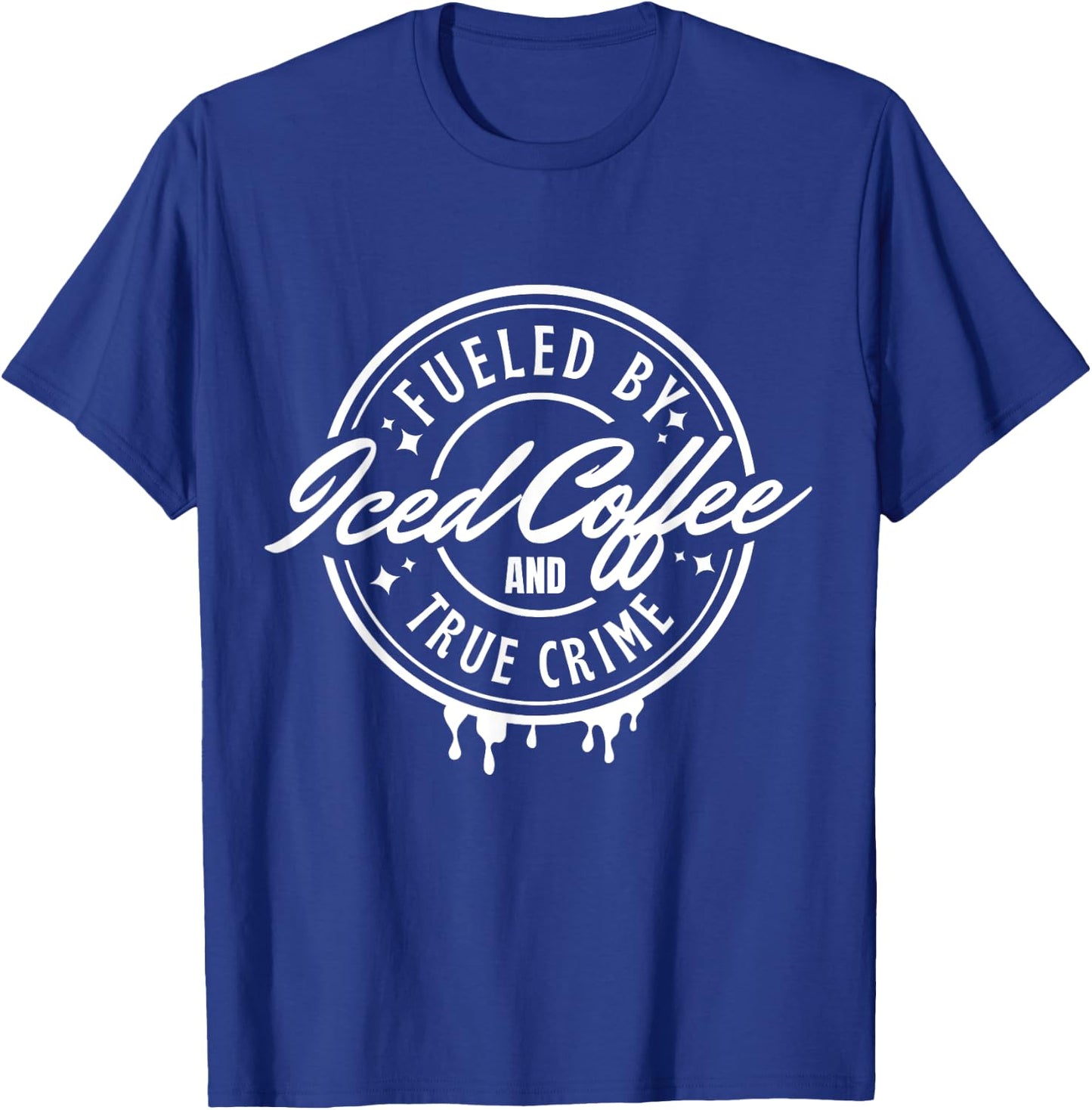 Fueled By Iced Coffee and True Crime T-Shirt - T-Shirt | Royal