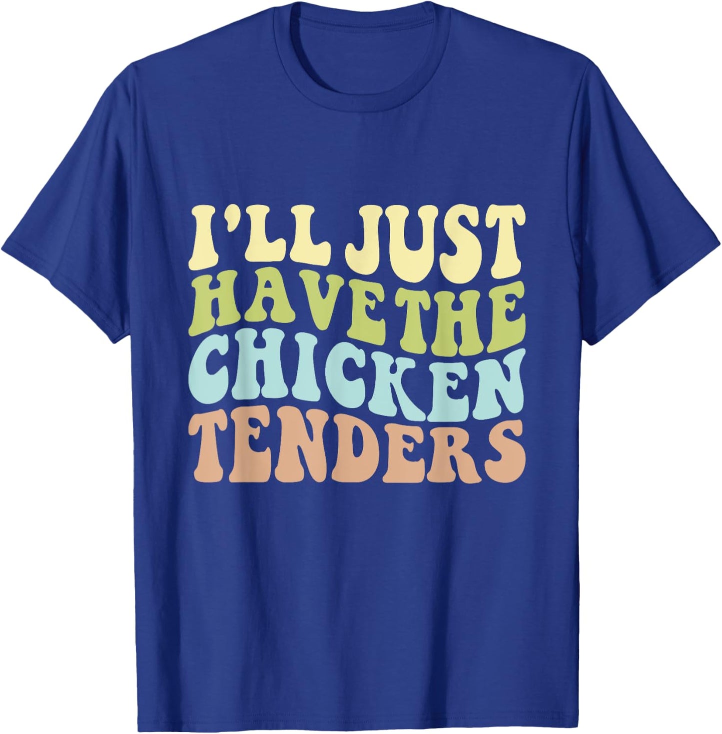 I'll Just Have the Chicken Tenders Funny Chicken groovy T-Shirt - T-Shirt | Royal