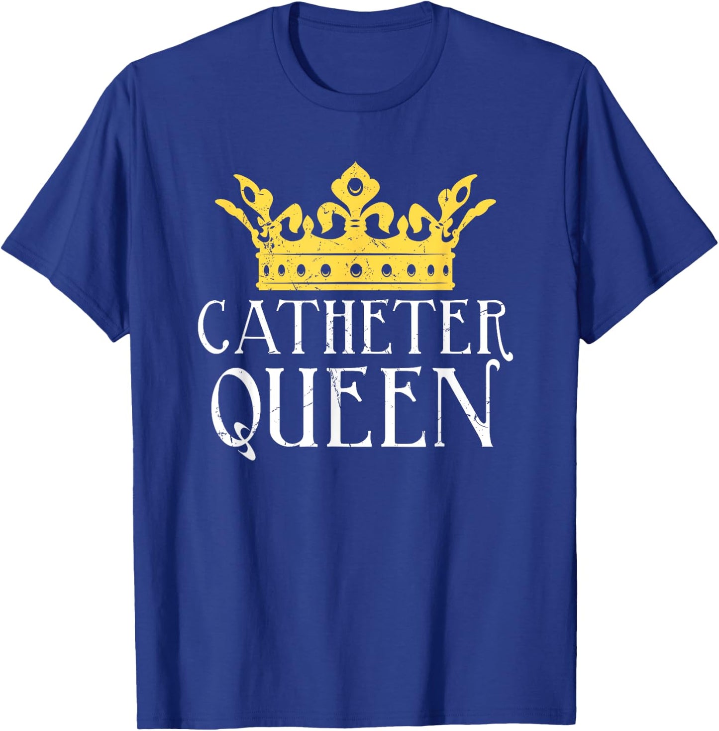 Catheter Queen Funny EMT Nurse Paramedic ER Tech Medicine T-Shirt - T-Shirt | Royal