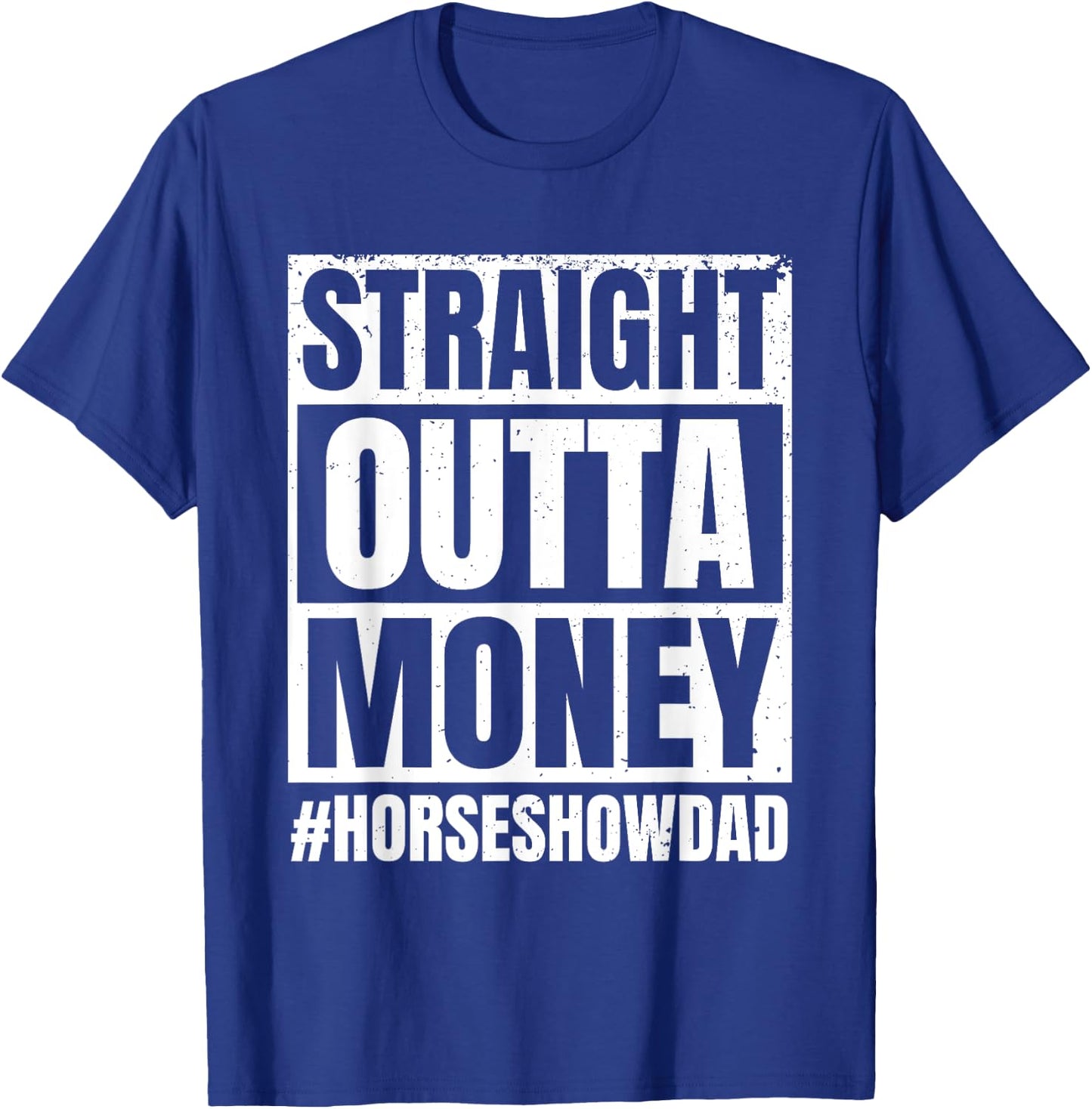 Straight Outta Money Show Dad Horse Riding Horse Show Father T-Shirt - T-Shirt | Royal