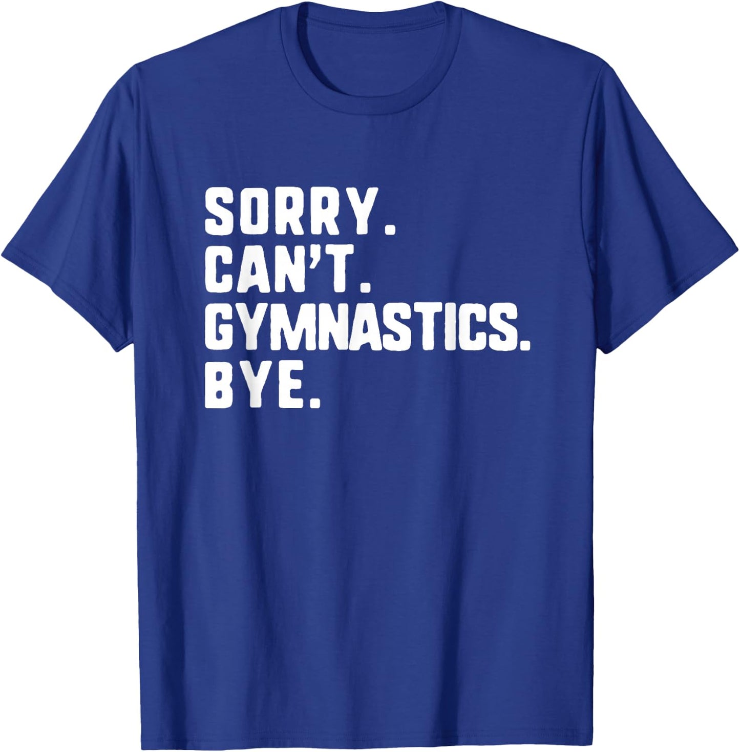 Sorry Can't Gymnastics Bye Funny Gymnast T-Shirt - T-Shirt | Royal