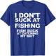 I Dont Suck At Fishing Funny Fisherman Angler T-Shirt - T-Shirt | Royal