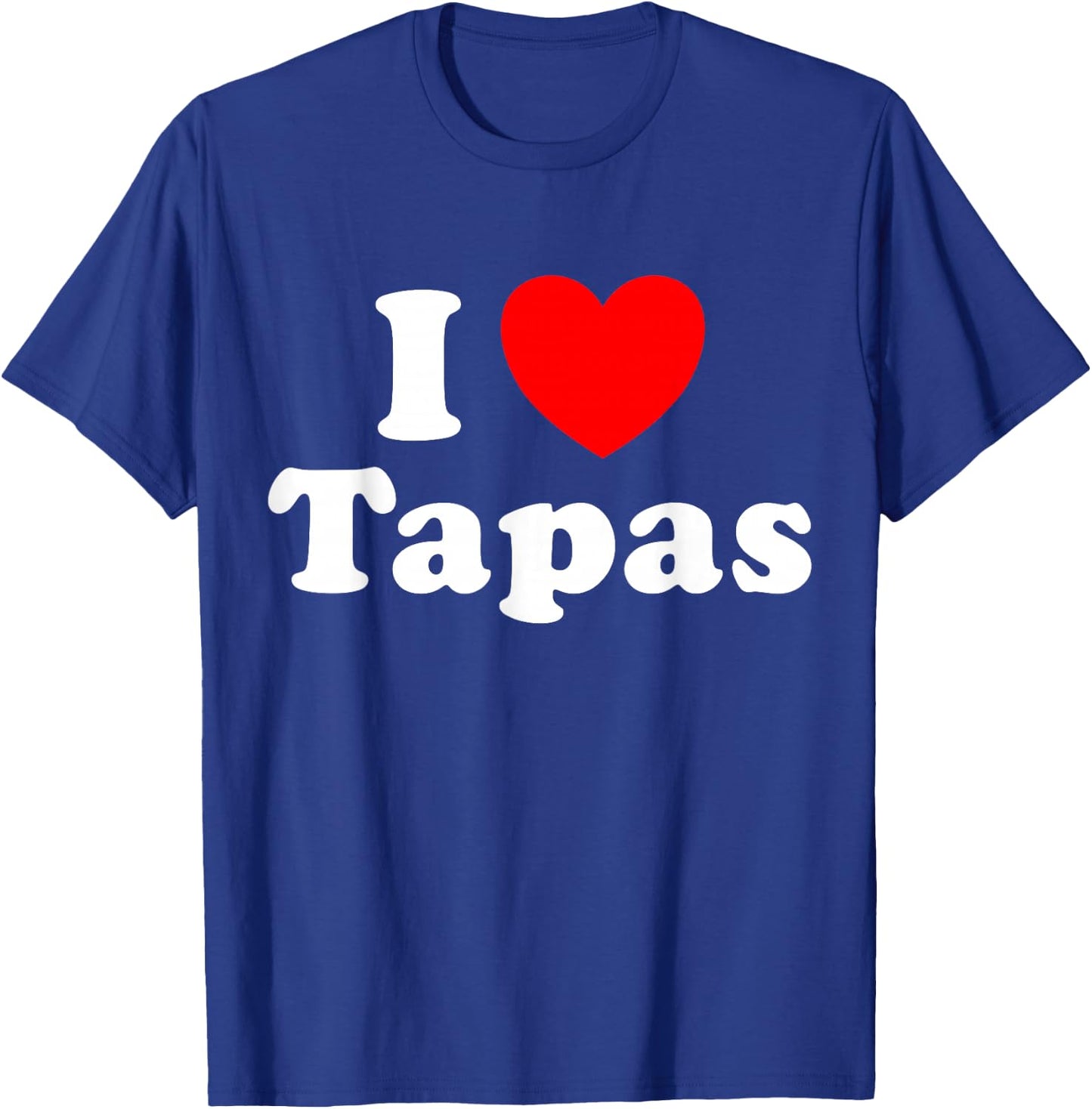 I Love Tapas Funny Spanish Spain Food Snack Appetizer Fan T-Shirt - T-Shirt | Royal
