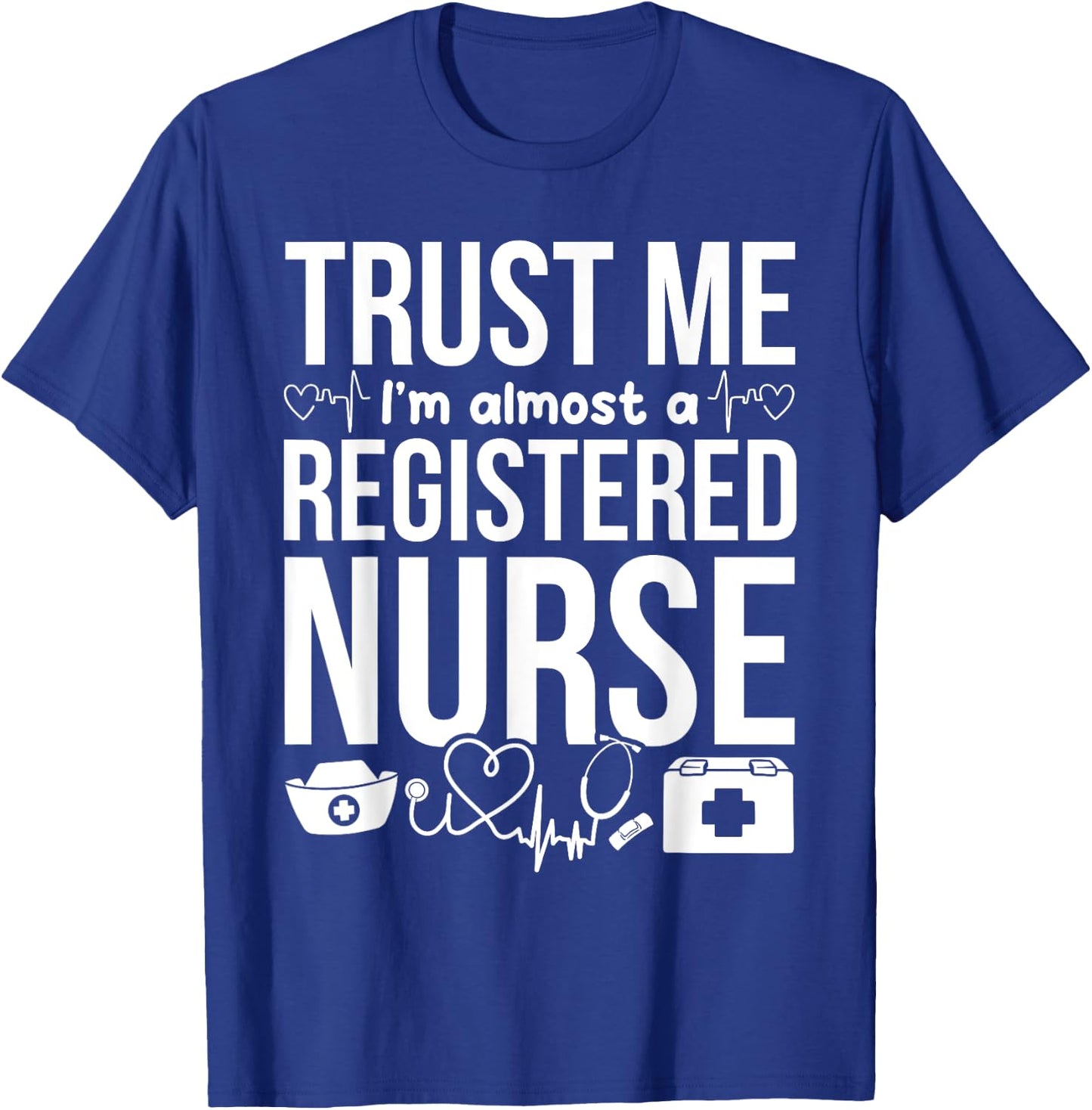 Nursing Students - Trust Me I'm Almost A Registered Nurse T-Shirt - T-Shirt | Royal