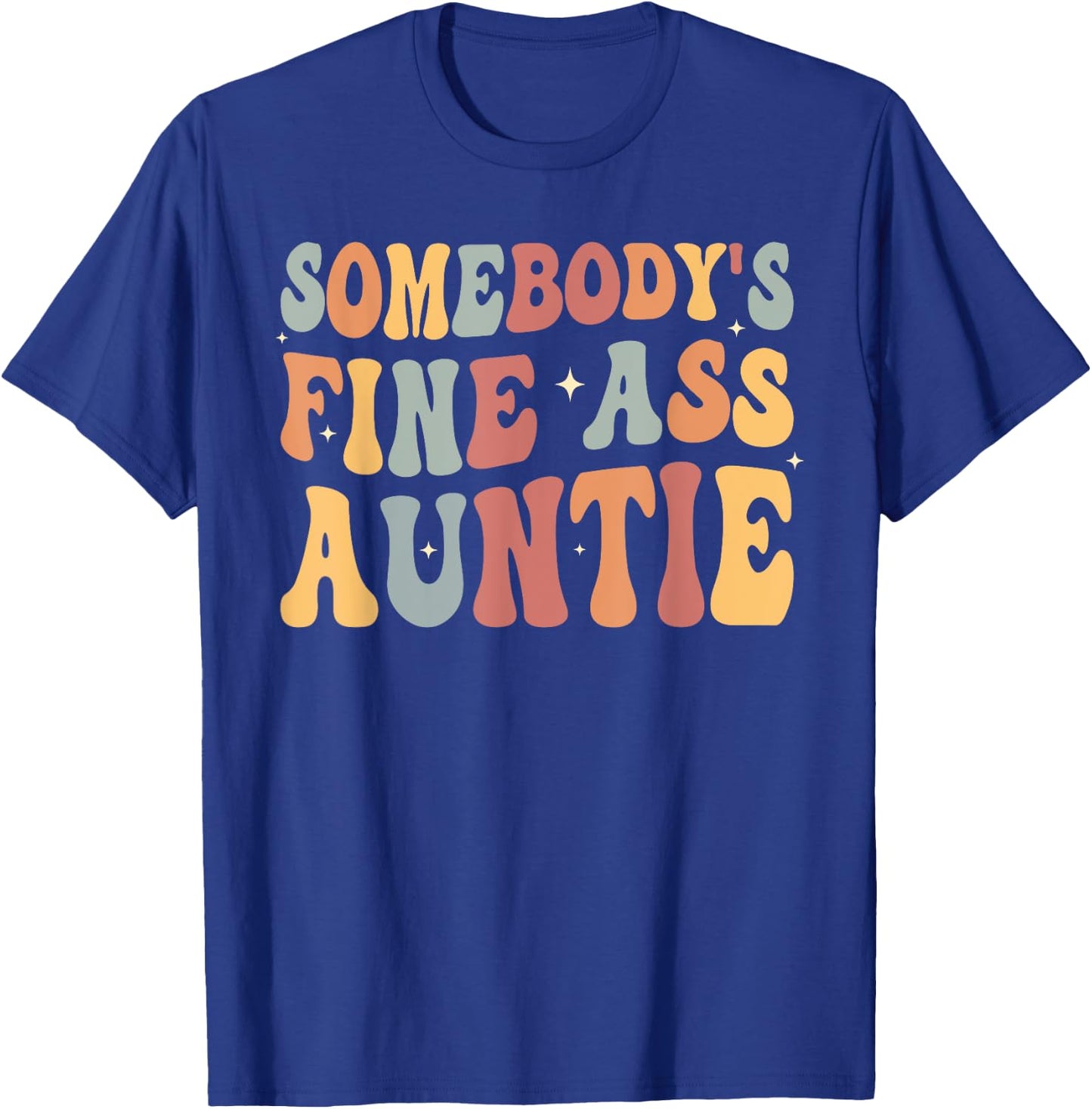 Funny Somebody's Fine Ass Auntie retro funny Mom Saying Cute T-Shirt - T-Shirt | Royal