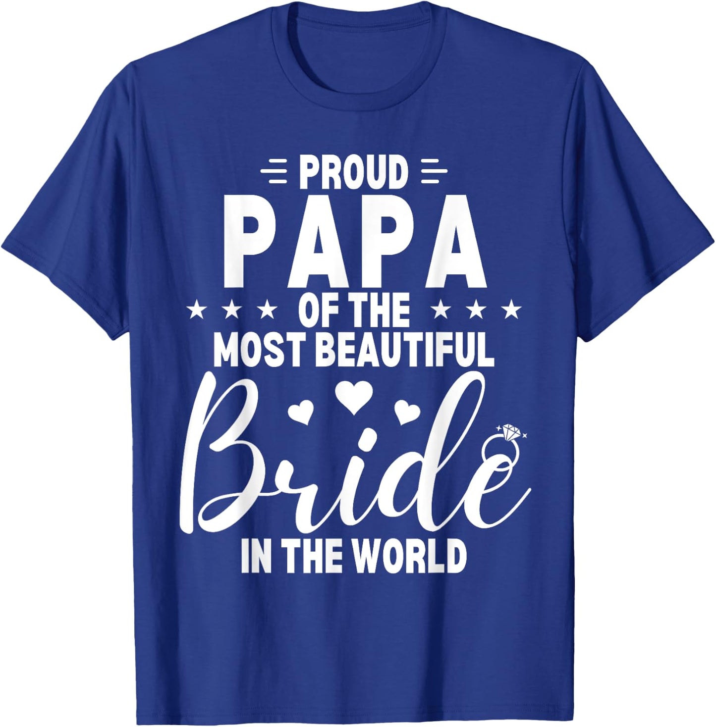 Proud Papa of the Most Beautiful Bride Wedding Party Dad T-Shirt - T-Shirt | Royal