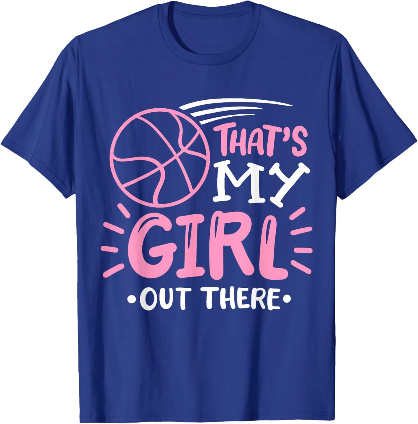 Basketball Girl That's my Girl out There Basketball Mom T-Shirt - T-Shirt | Royal