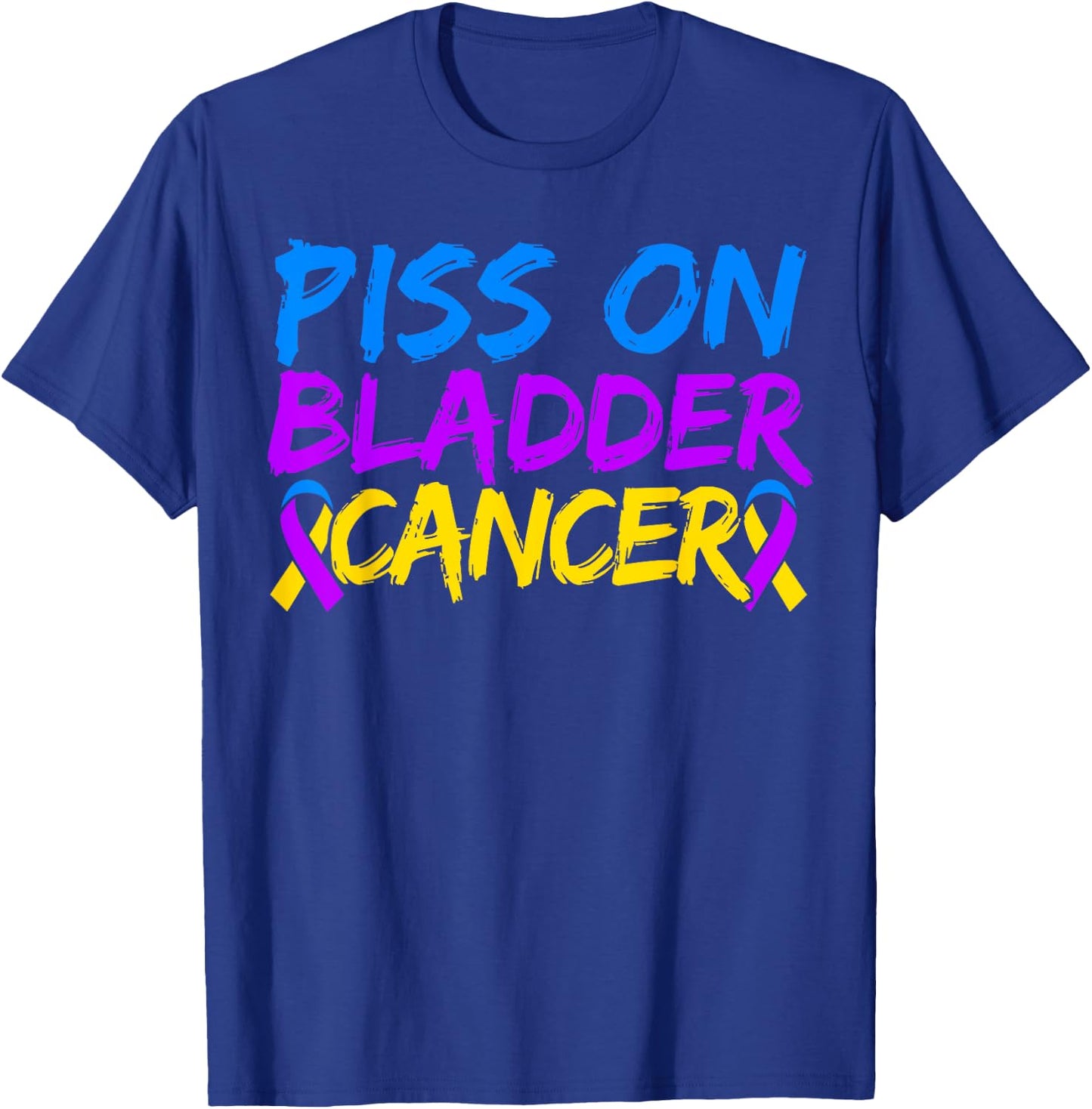 Piss On Bladder Cancer Warrior Bladder Cancer Awareness T-Shirt - T-Shirt | Royal
