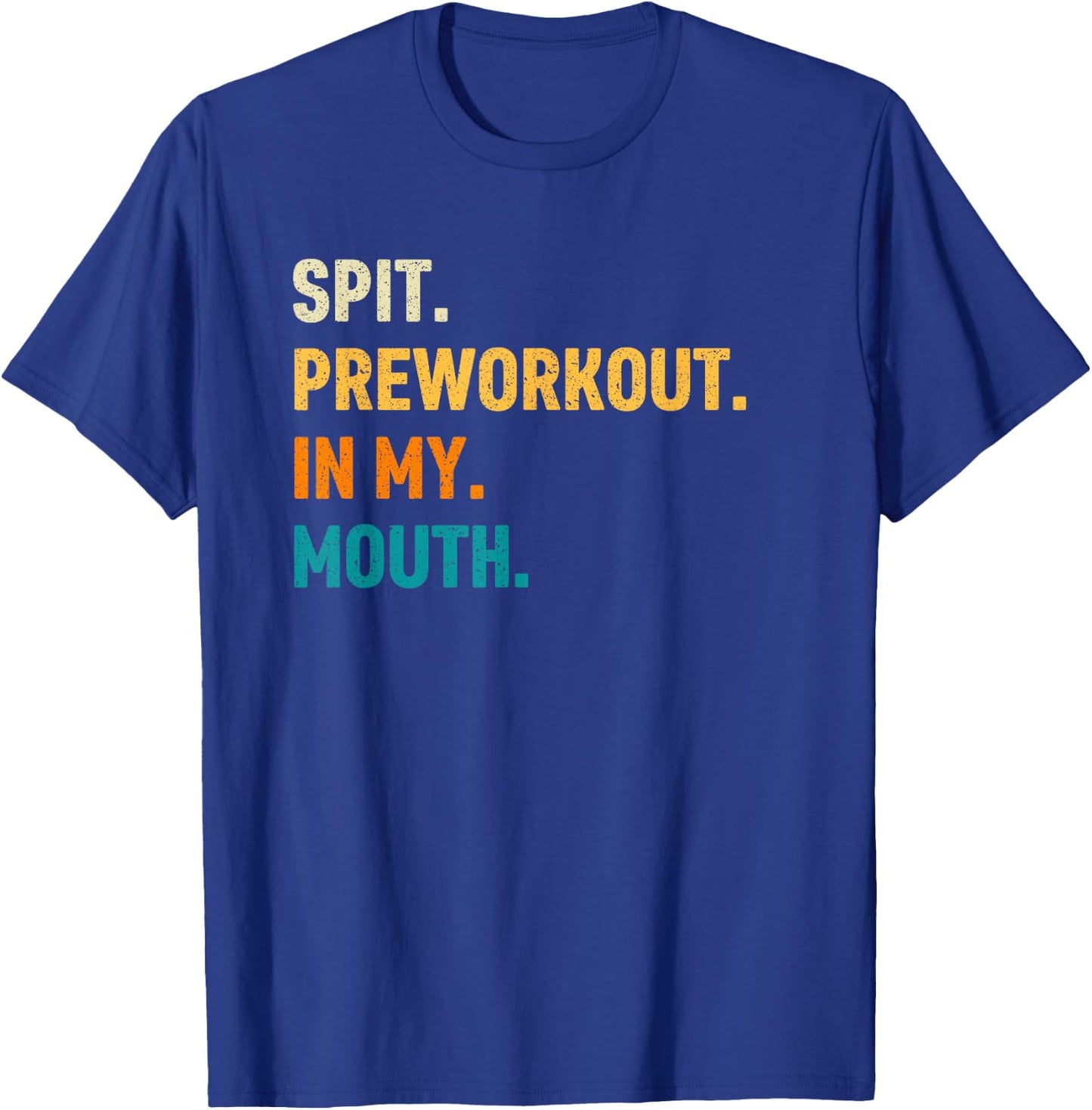 Spit Preworkout In My Mouth T-Shirt - T-Shirt | Royal