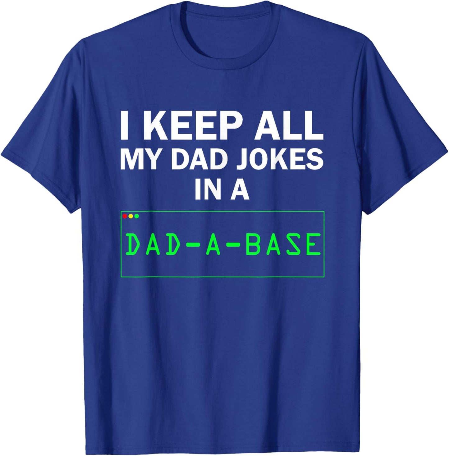 Funny I Keep All My Dad Jokes In A Dad A Base Gag Dad Joke T-Shirt - T-Shirt | Royal