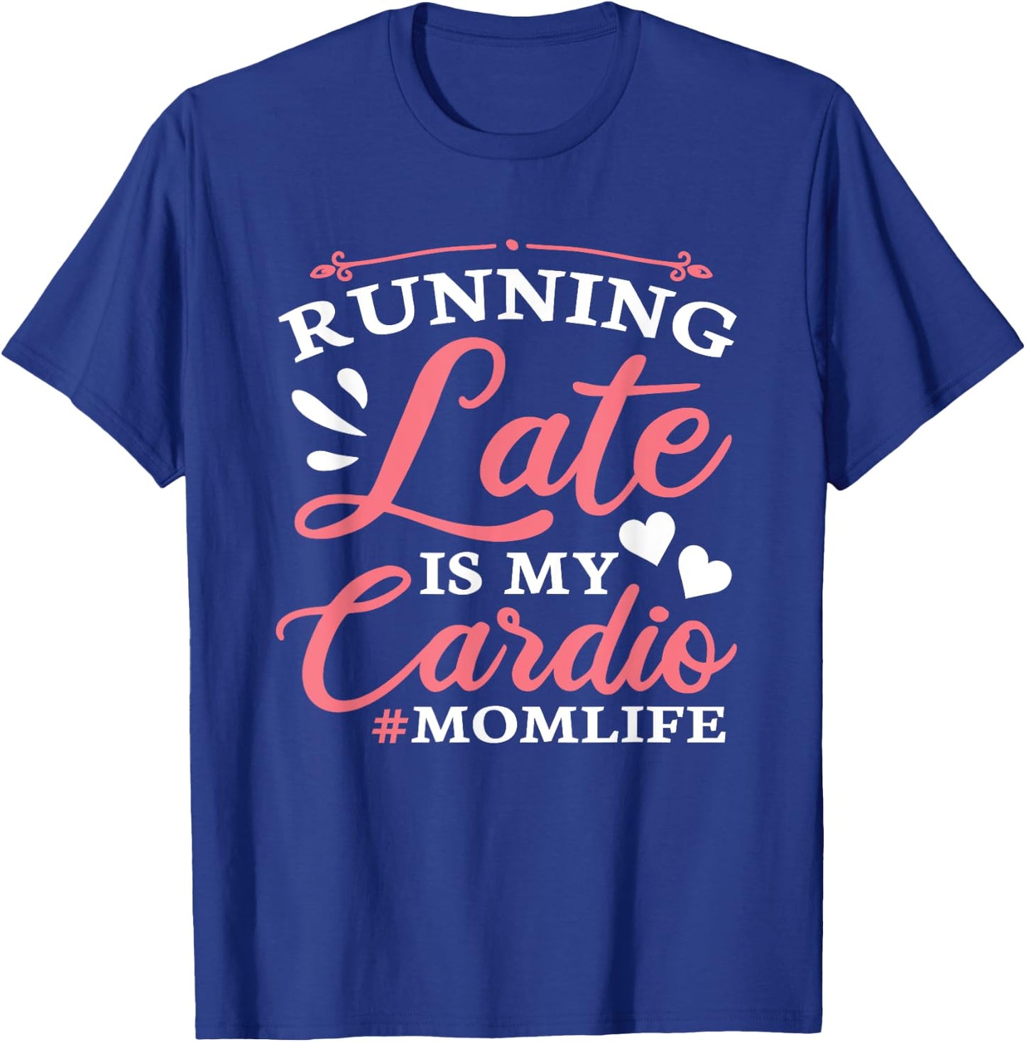 Running Late Is My Cardio Funny Workout Fitness Saying Mom T-Shirt - T-Shirt | Royal