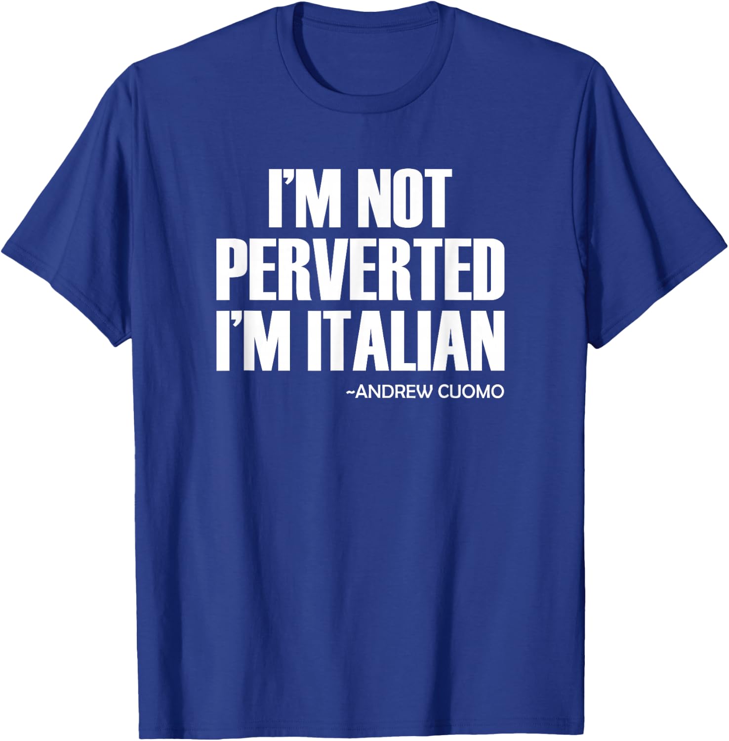 Cuomo I'm Not Perverted I'm Italian T-Shirt - T-Shirt | Royal