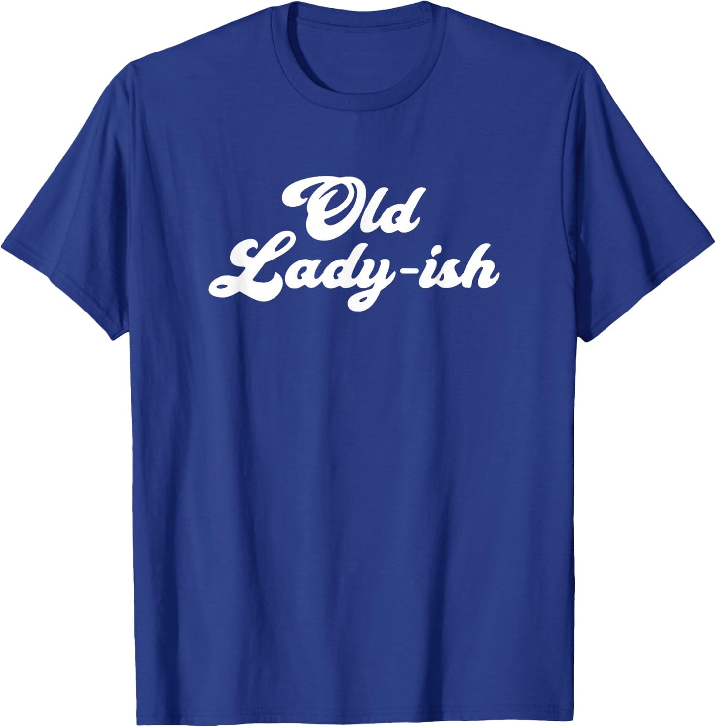 Old Lady-Ish Old Age Senior Citizen Grandma Mom T-Shirt - T-Shirt | Royal