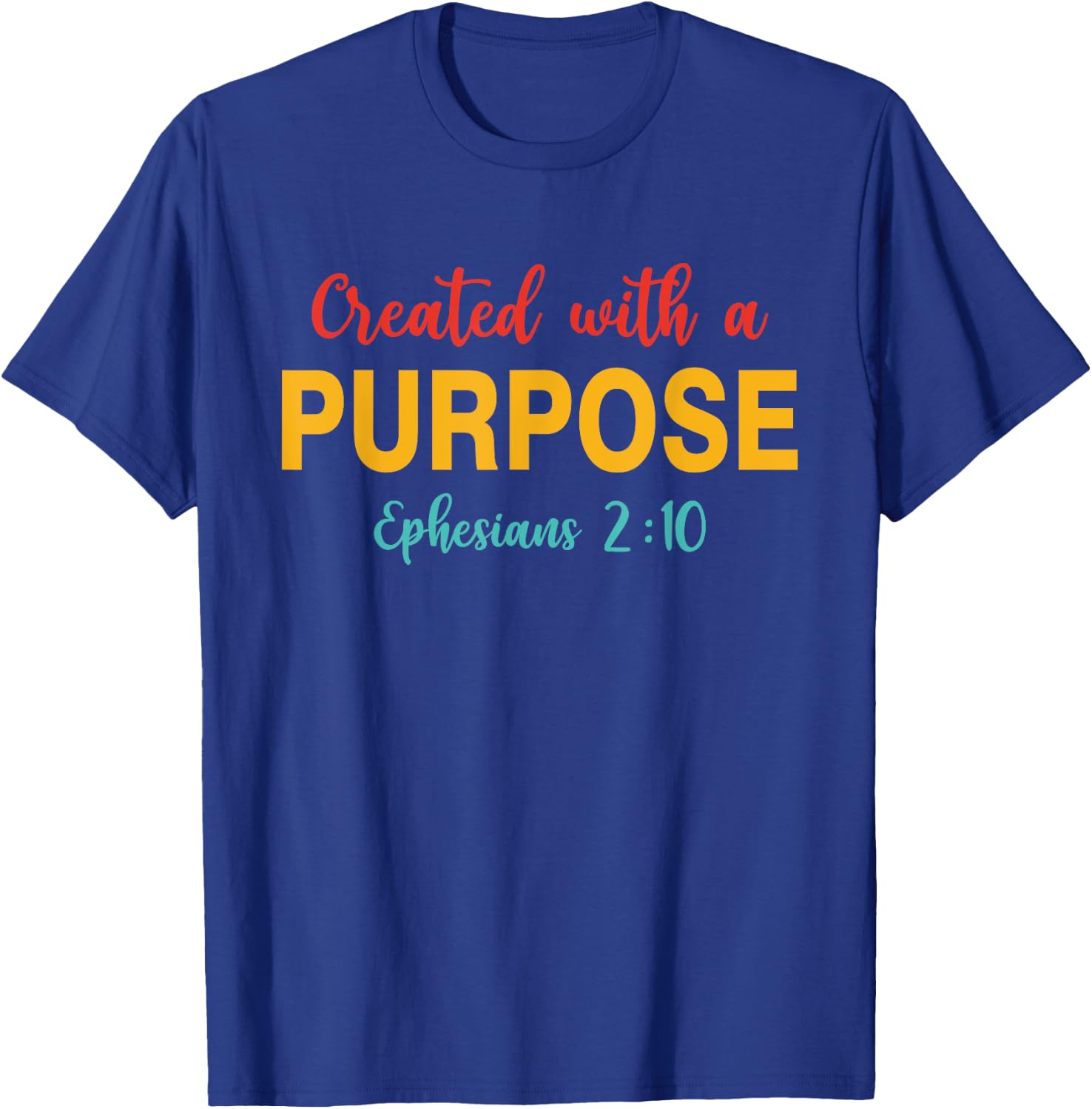 Created With A Purpose Ephesians 2:10 Quote T-Shirt - T-Shirt | Royal