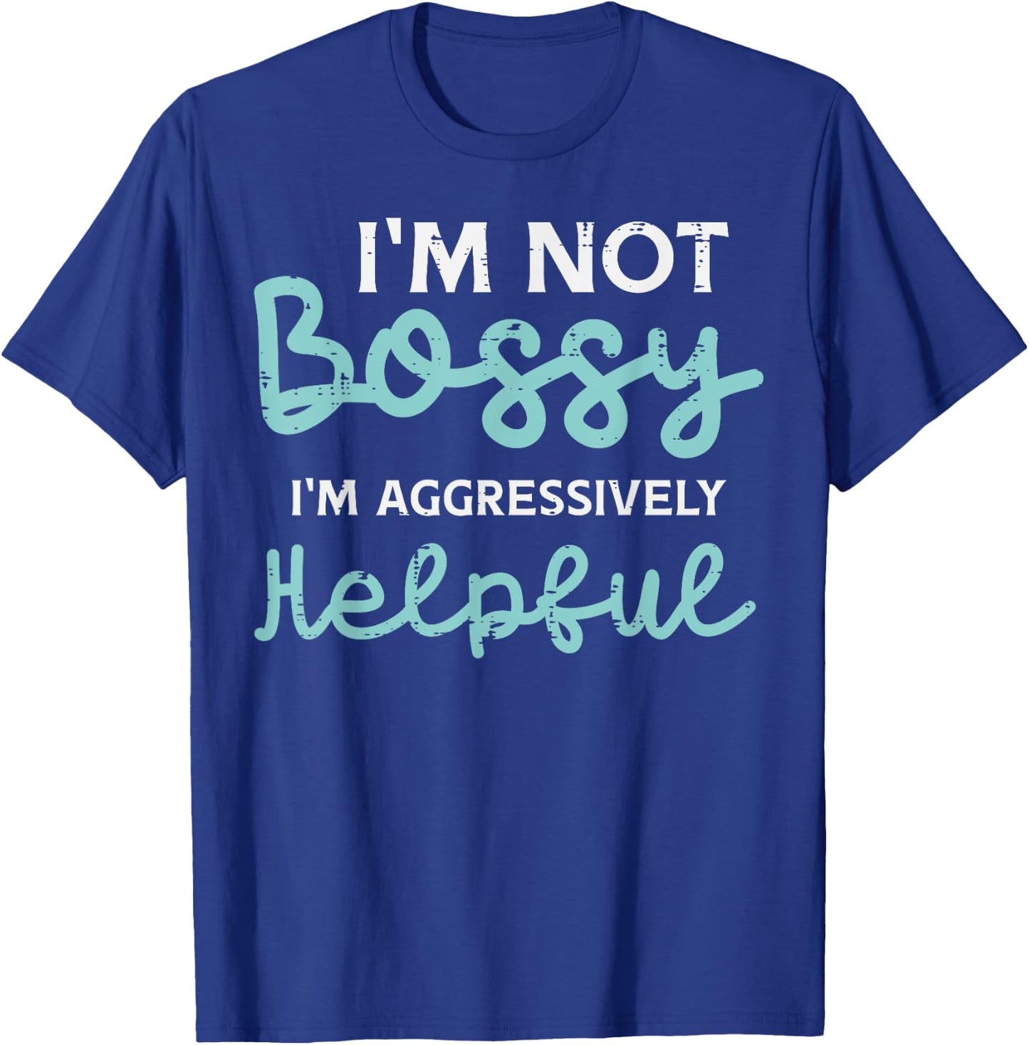 Not Bossy Im Aggressively Helpful Funny Saying Men Women Kid T-Shirt - T-Shirt | Royal