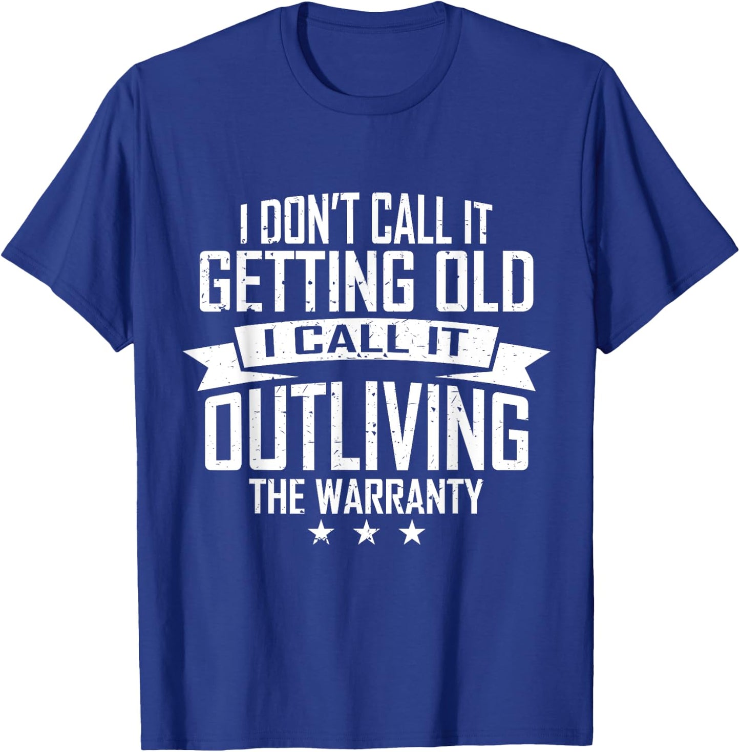 I Don't Call It Getting Old I Call It Outliving The Warranty T-Shirt - T-Shirt | Royal