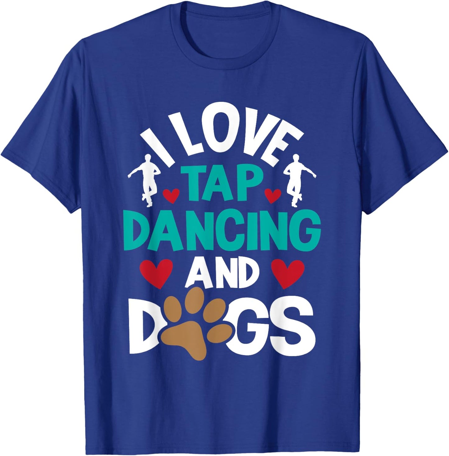 I Love Tap Dancing And Dogs - Dance Competition Choreography T-Shirt - T-Shirt | Royal