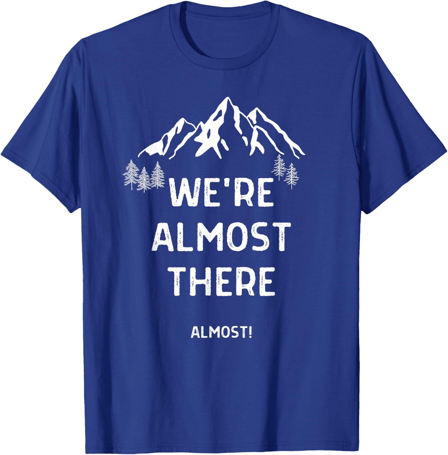 We're Almost There Funny Mountain Hiking T-Shirt - T-Shirt | Royal