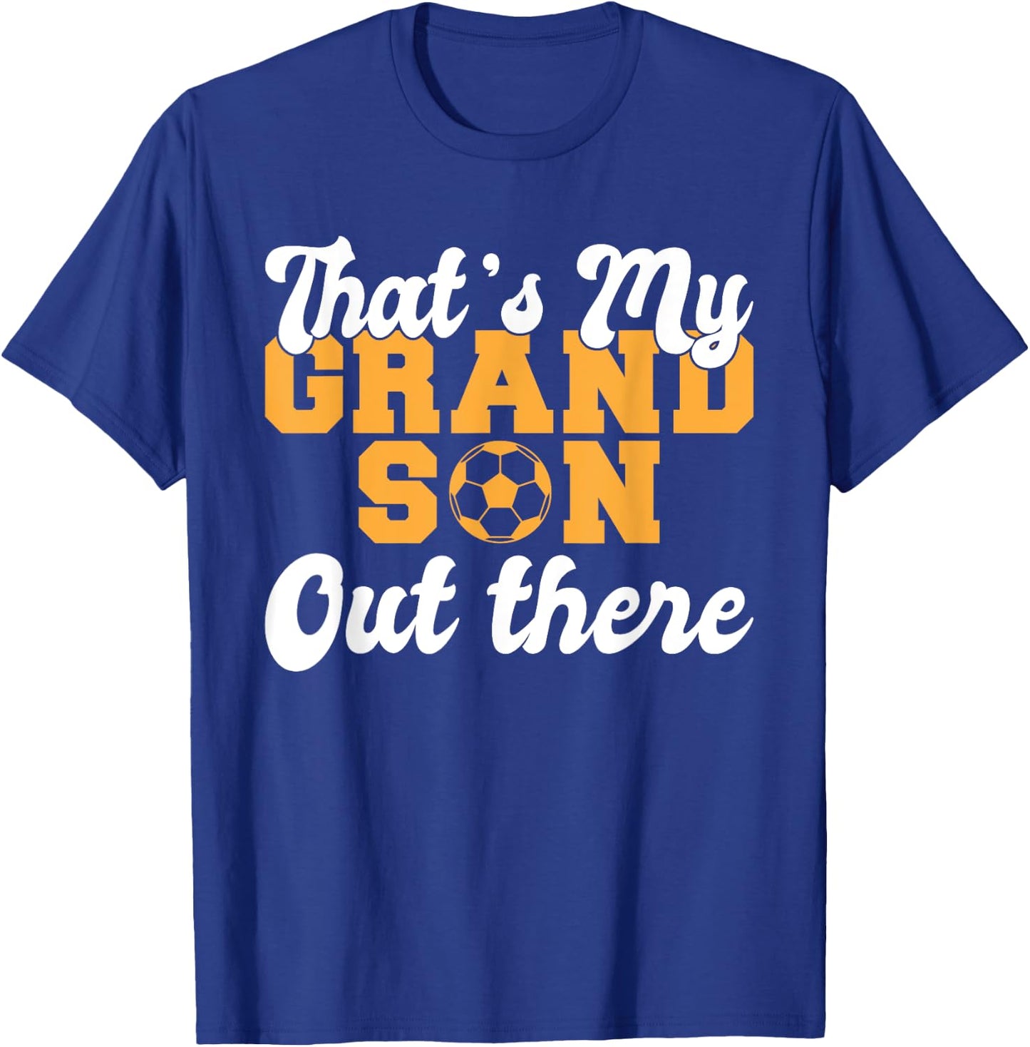 Thats my Grandson out there Soccer Grandparents T-Shirt - T-Shirt | Royal