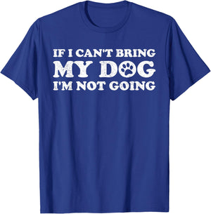 IF I CAN'T BRING MY DOG I'M NOT COMING Women T-Shirt - T-Shirt | Royal
