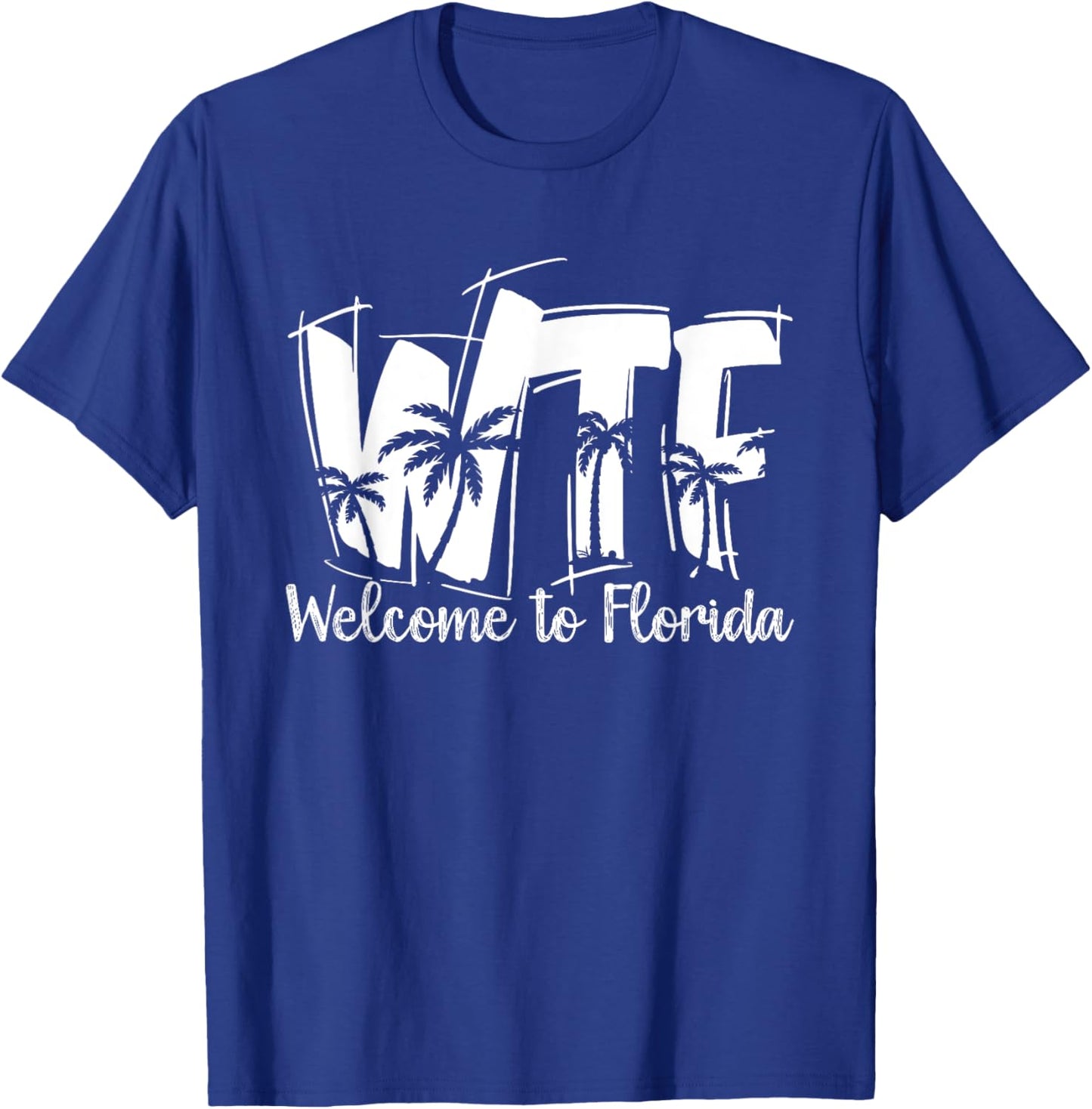 Funny WTF Welcome To Florida | Beach Ocean | Summer Vacation Men Women T-Shirt - T-Shirt | Royal