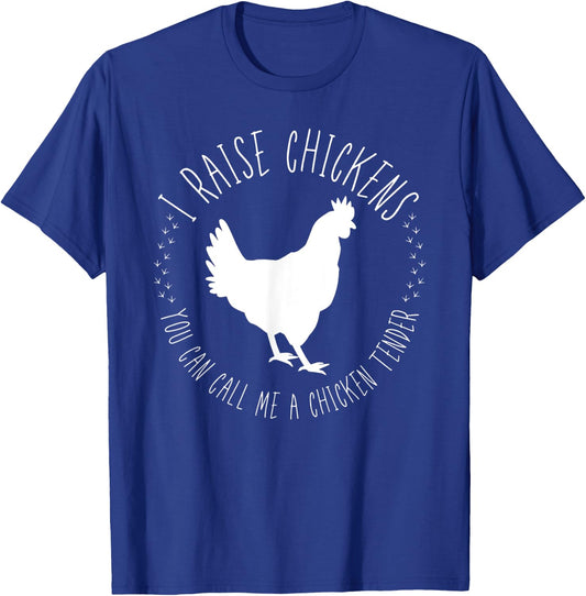 I Raise Chickens, You Can Call Me A Chicken Tender T-Shirt - T-Shirt | Royal