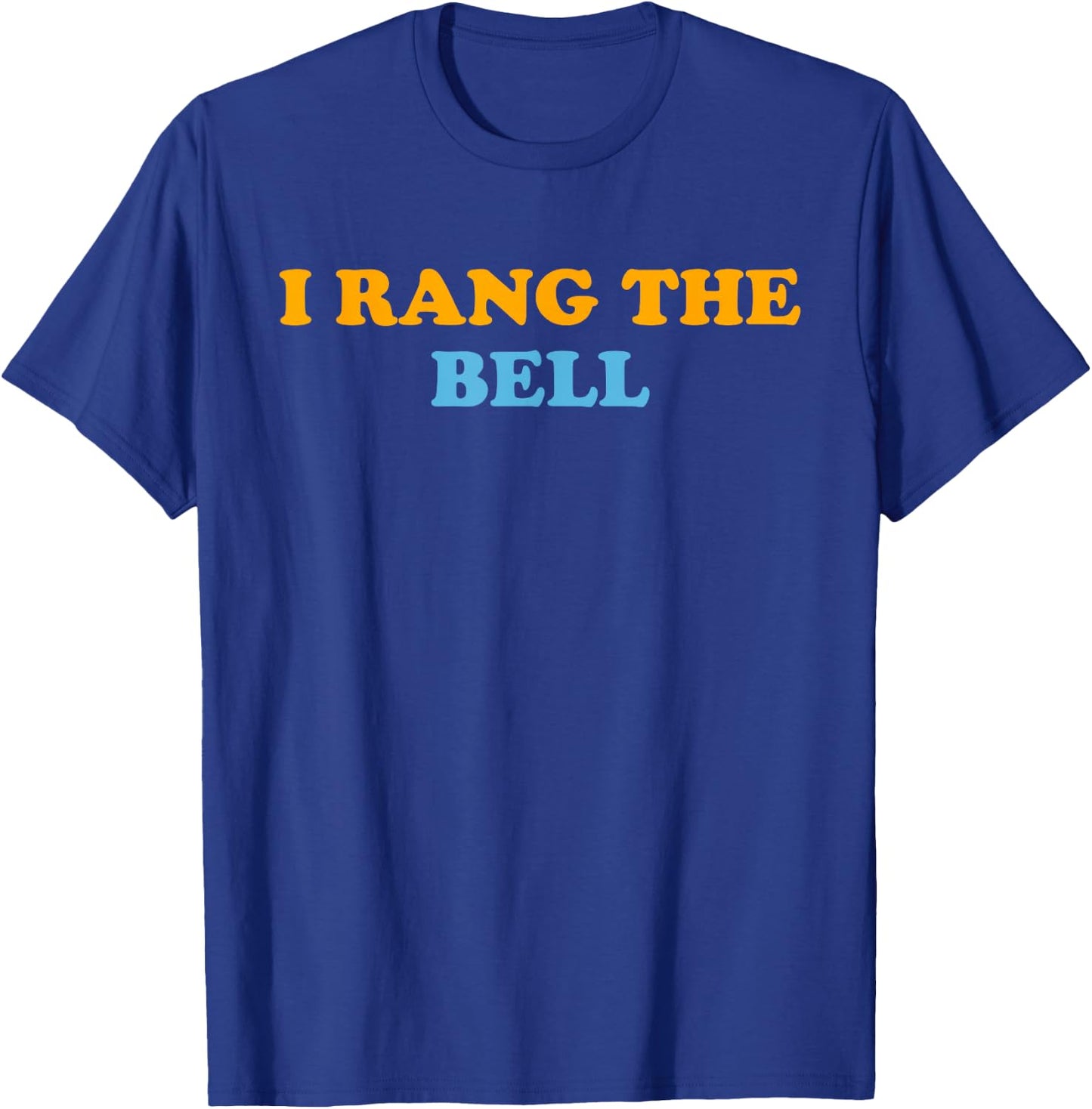 I Rang the Bell T-Shirt - T-Shirt | Royal