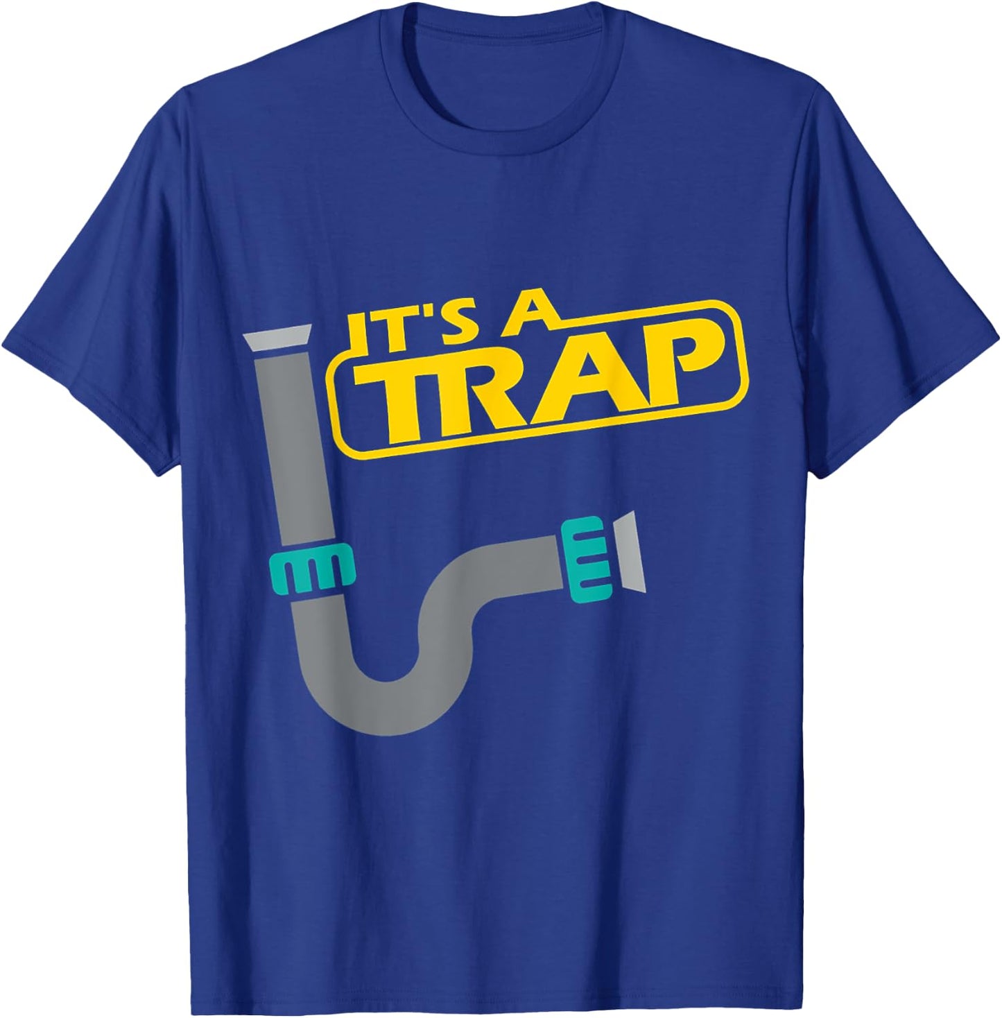 Its A Trap Pipefitter Funny Plumber Plumbing Saying T-Shirt - T-Shirt | Royal
