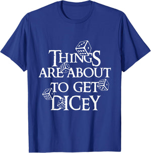 Things are about to get dicey T-Shirt - T-Shirt | Royal