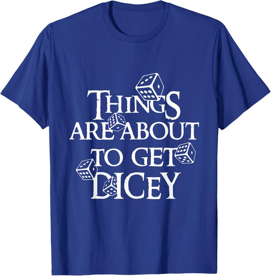 Things are about to get dicey T-Shirt - T-Shirt | Royal