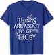 Things are about to get dicey T-Shirt - T-Shirt | Royal