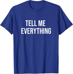 Tell Me Everything T-Shirt - T-Shirt | Royal